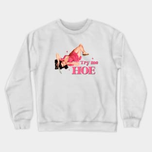 Try me Hoe Crewneck Sweatshirt